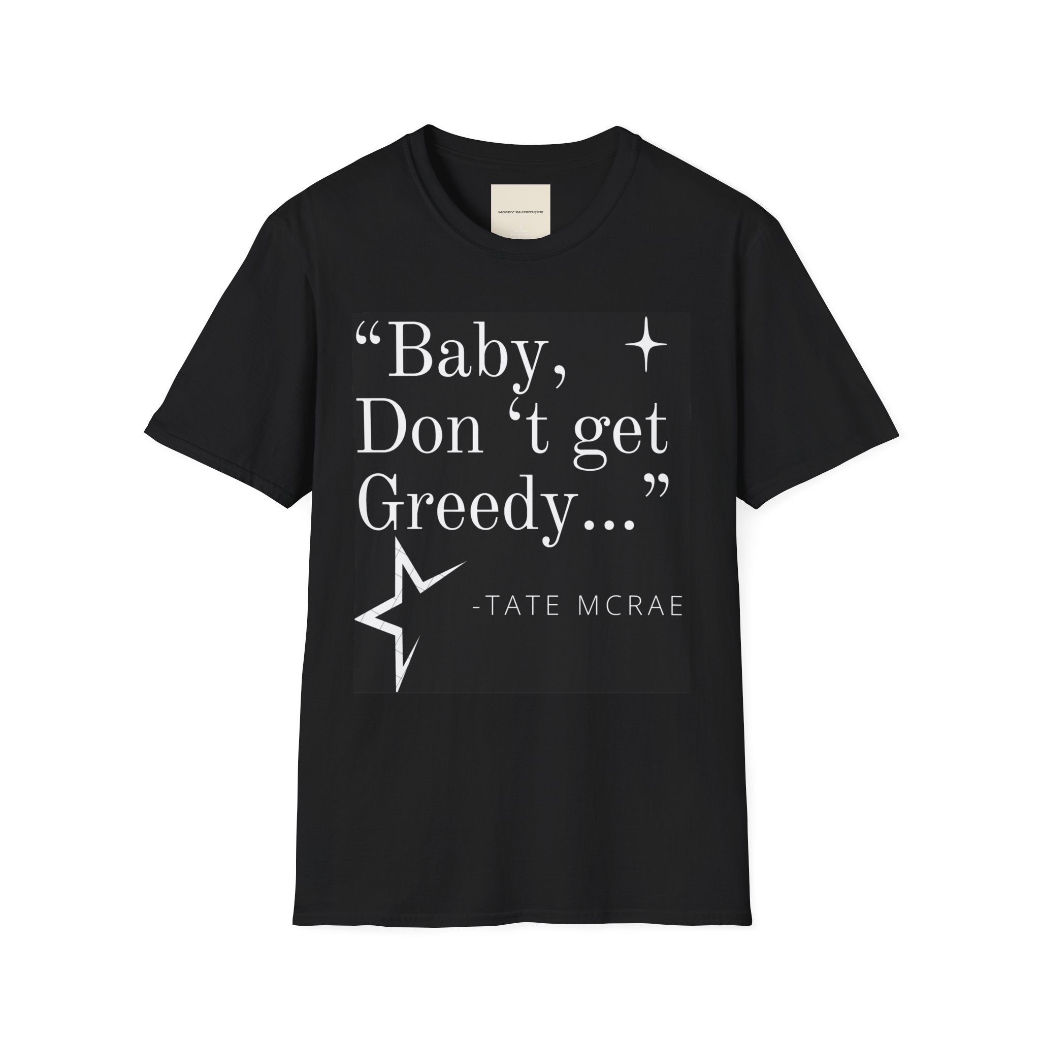 T-Shirt — “Baby, Don’t Get Greedy…” Quote Graphic Tee